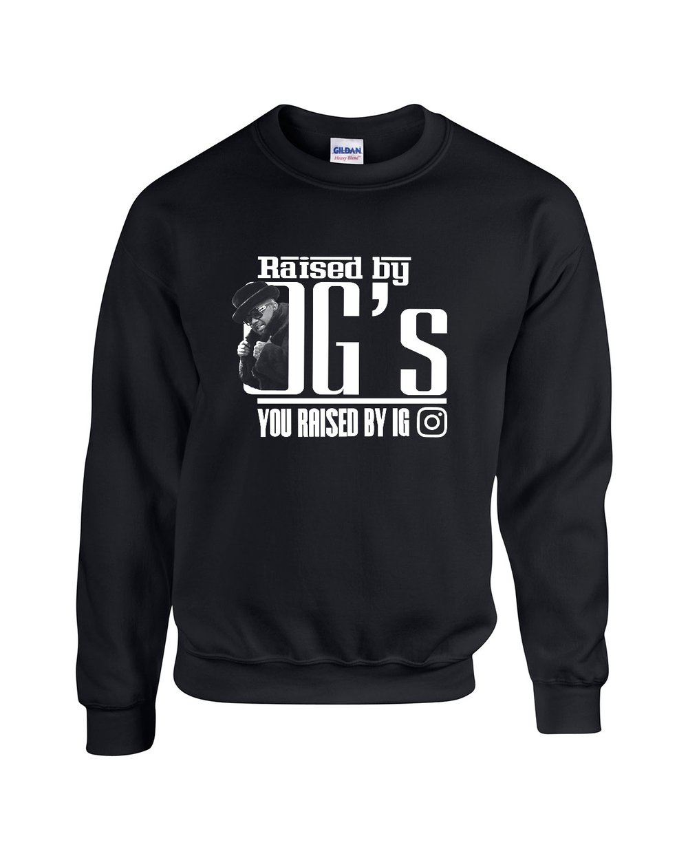 I was raised by OGs You were raised by IG (crew neck)