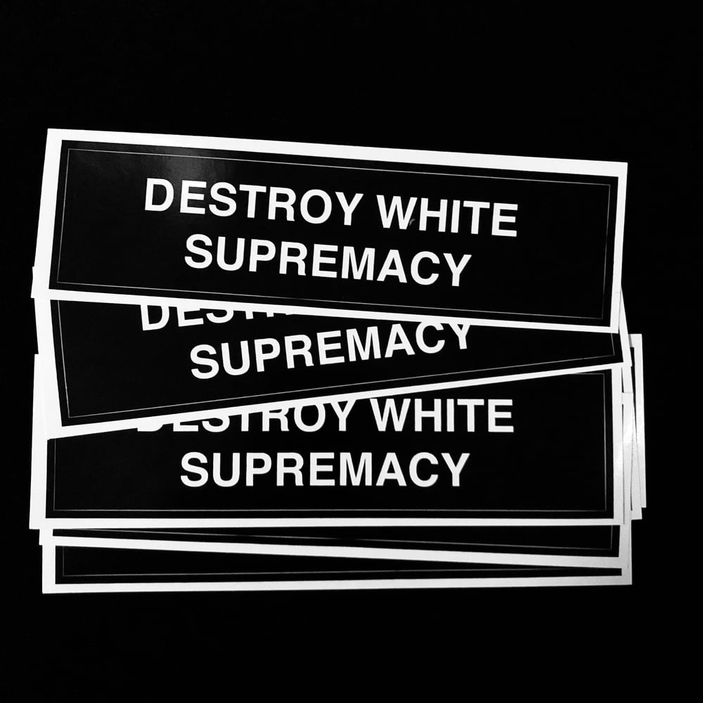 Image of Destroy White Supremacy Sticker/ Bumper Sticker