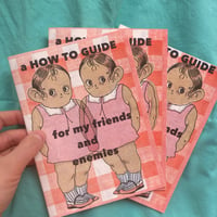 Image 1 of A HOW TO GUIDE FOR MY FRIENDS AND ENEMIES - Riso Zine