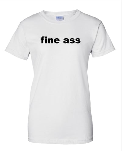 Image of Fine Ass Tee   White