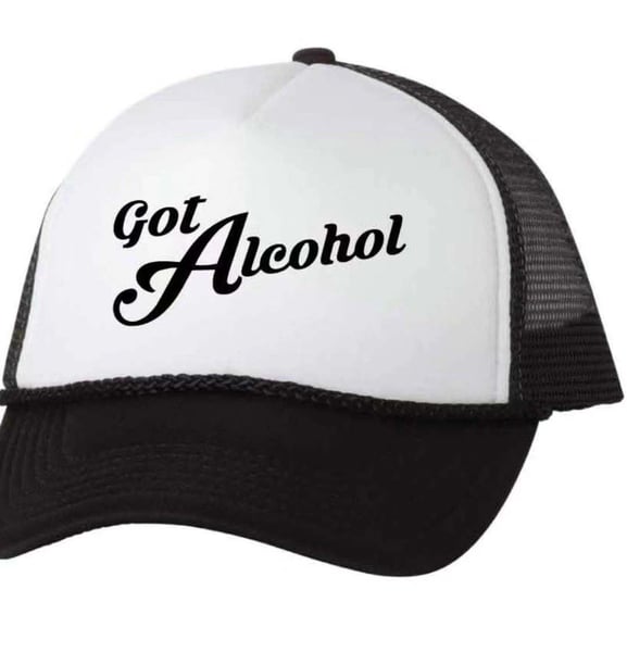 Image of Trucker Hat Got Alcohol