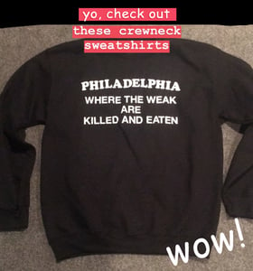 Image of Philadelphia - Where the Weak are Killed and Eaten - Crewneck Sweatshirt