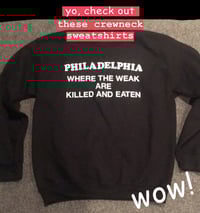 Philadelphia - Where the Weak are Killed and Eaten - Crewneck Sweatshirt