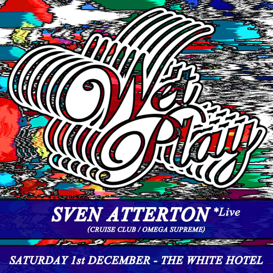 Image of Wet Play w/ Sven Atterton 01.12.18 Tickets