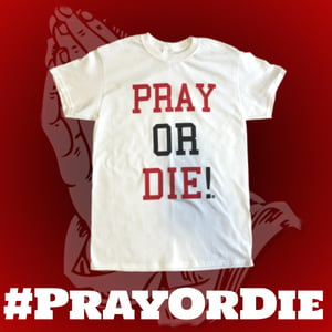 Image of Pray or Die! Classic White Tee
