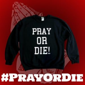 Image of Pray Or Die! Crew Neck Sweatshirt Black/White 