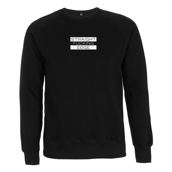 Image of "STRAIGHT FUCKING EDGE" | Sweatshirt | black | sxe | bio | organic | xvx | fairtrade |