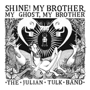 Image of The Julian Tulk Band "Shine! My Brother, My Ghost, My Brother" Album