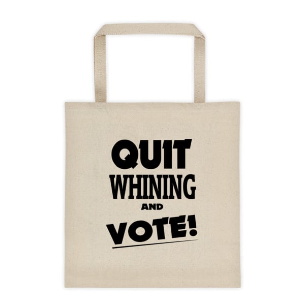 Image of Quit Whining and Vote! Tote bag