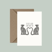 "I've got a good feline about you" greeting card