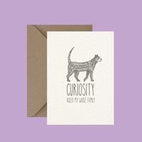 "Curiosity killed my whole family" greeting card