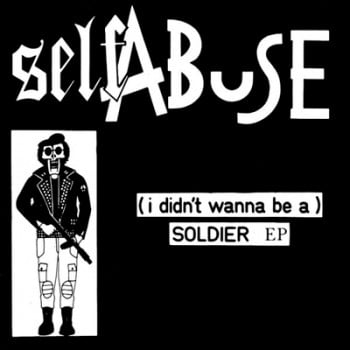Image of SELF ABUSE - (i didn´t wanna be a) SOLDIER EP 7"