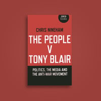 Image of The People v Tony Blair: Politics, the Media and the Anti-War Movement - Chris Nineham