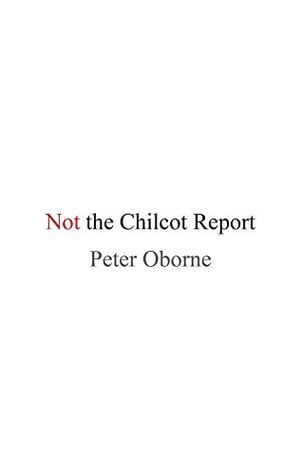 Image of Not the Chilcot Report - Peter Oborne
