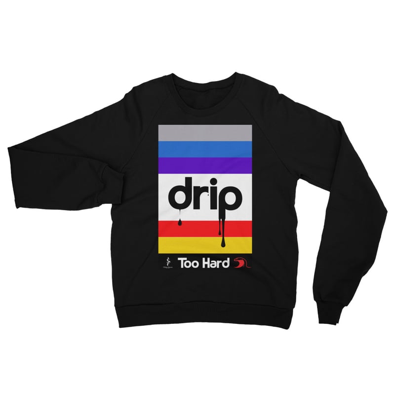 drip too hard sweatshirt