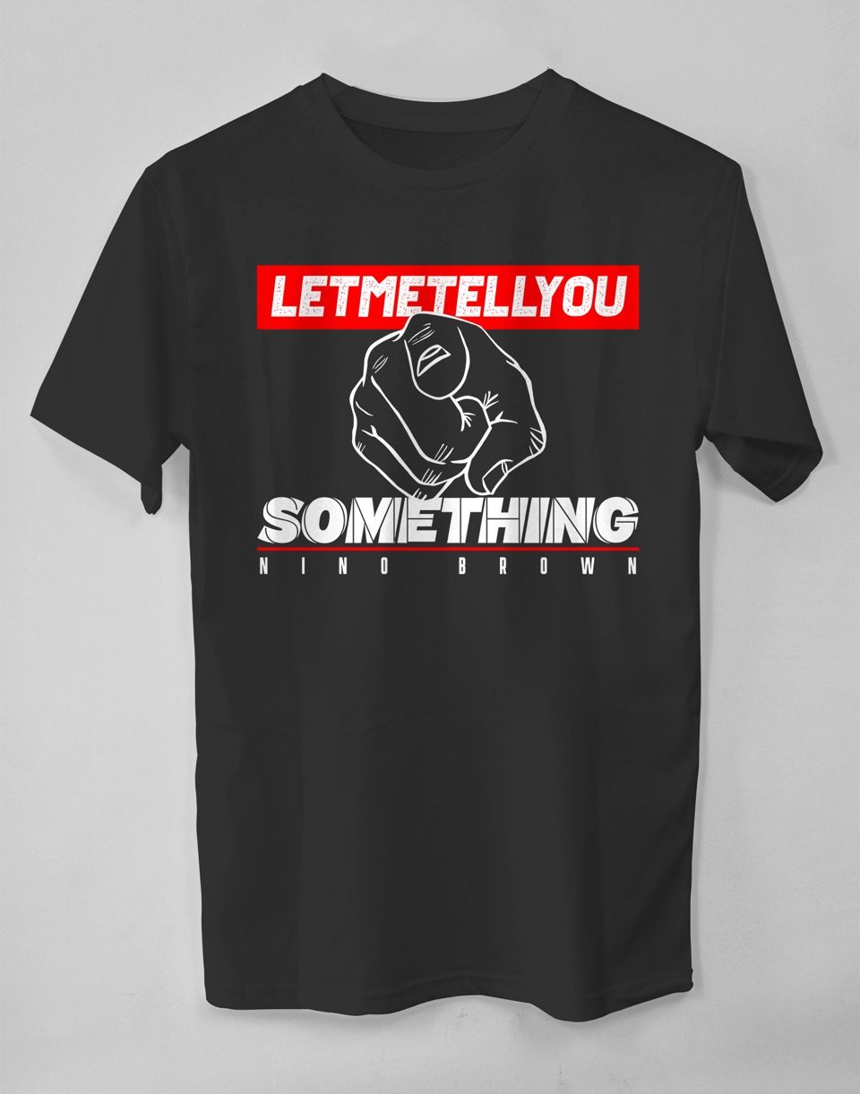 Let Me Tell You Something (T-shirt)