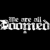 Image of We Are All Doomed shirt