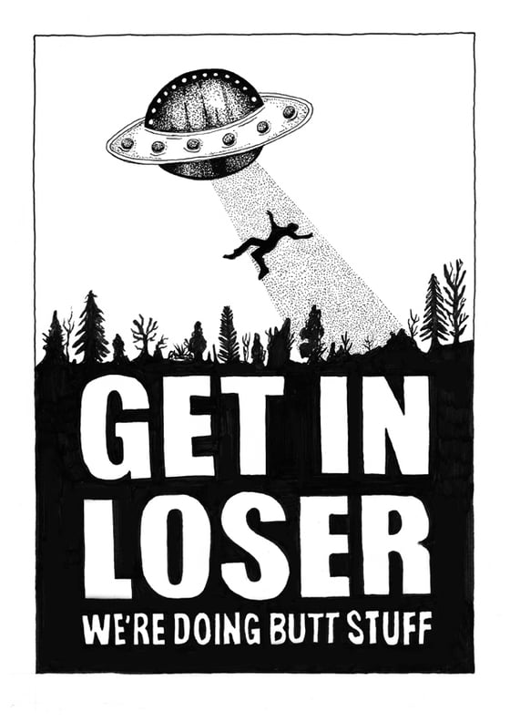 Image of Get in loser - we're doing butt stuff - limited edition print