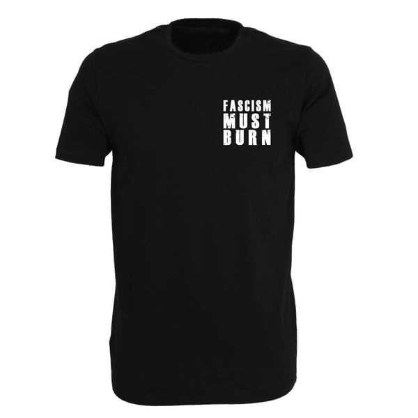 Image of "FASCISM MUST BURN" | T-Shirt | black | bio | fairtrade | fck nzs | 161 | fight racism | antifa |