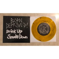 Image 4 of BORN DEPRIVED - DRINK UP SMOKE DOWN 7" VINYL