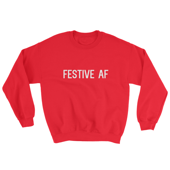 Image of FESTIVE AF Sweatshirt - Unisex