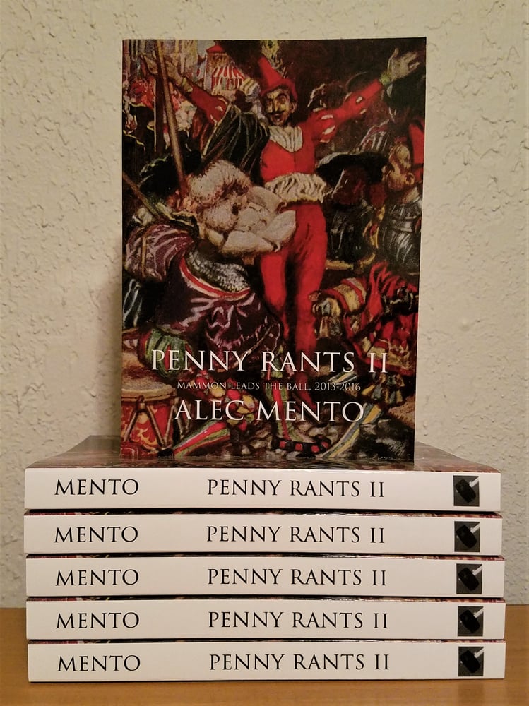 Image of Penny Rants II:  Mammon Leads the Ball, 2013-2016