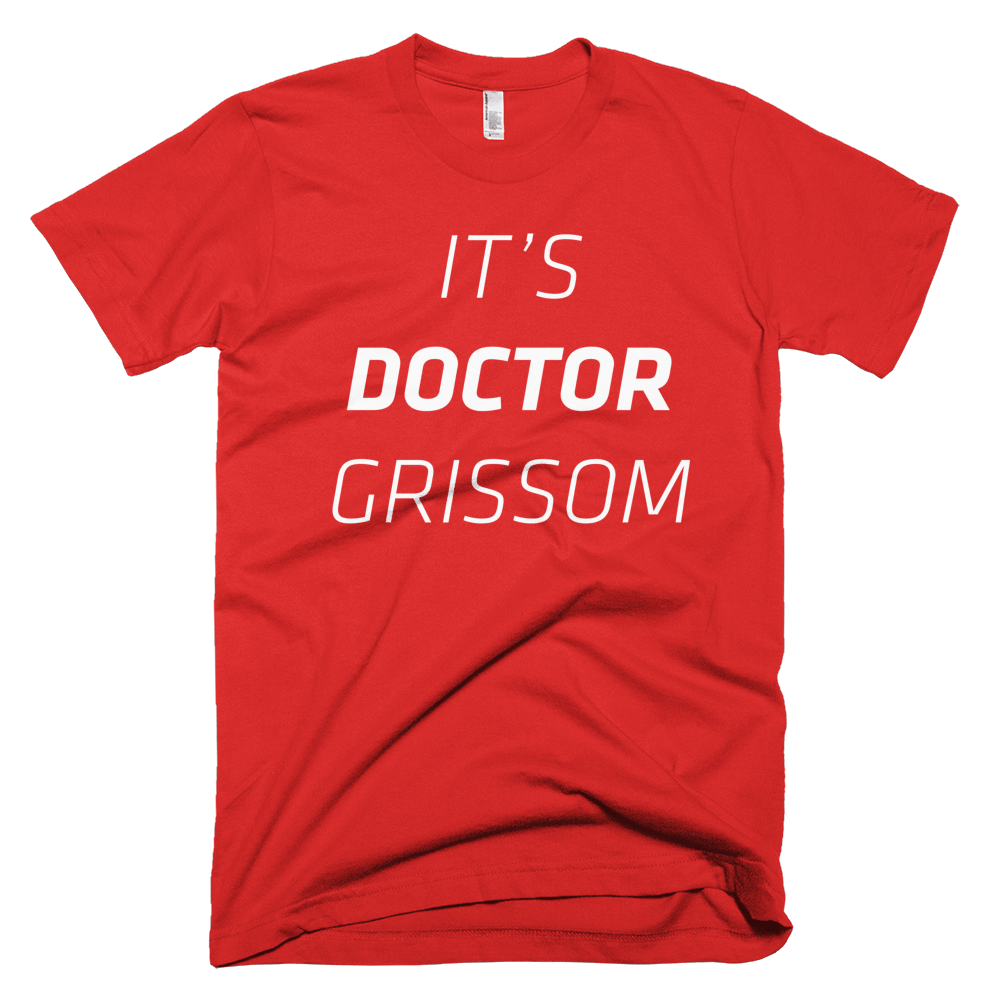 Image of It's DOCTOR Grissom Tee