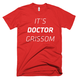Image of It's DOCTOR Grissom Tee