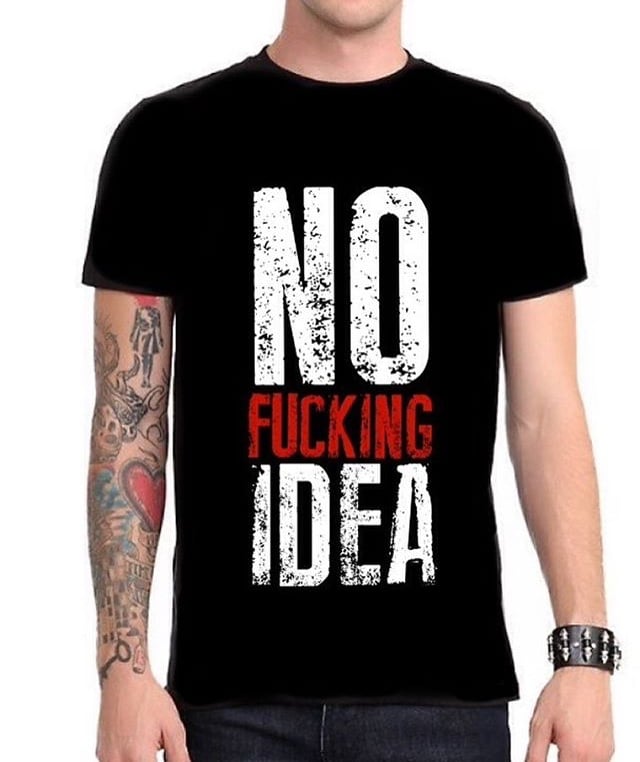 Image of NO FUCKING IDEA TEE