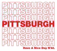 Image 1 of Pittsburgh Have A Nice Day N'at Print