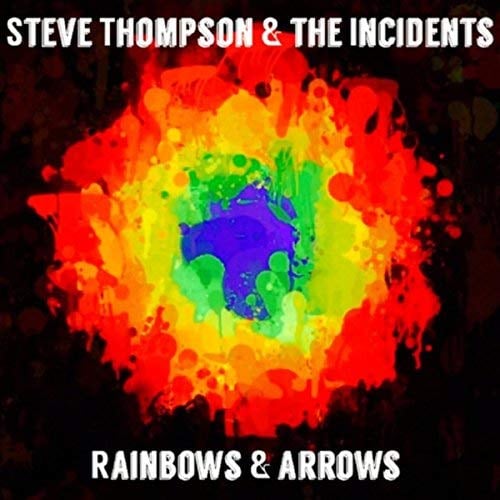 Image of Rainbows & Arrows -Steve Thompson & The Incidents