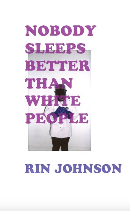 Image of NOBODY SLEEPS BETTER THAN WHITE PEOPLE by Rin Johnson