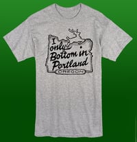 I Only Bottom In Portland Tee