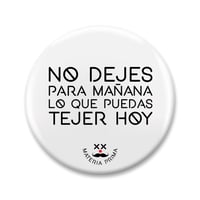 Chapa "No dejes para mañana..."