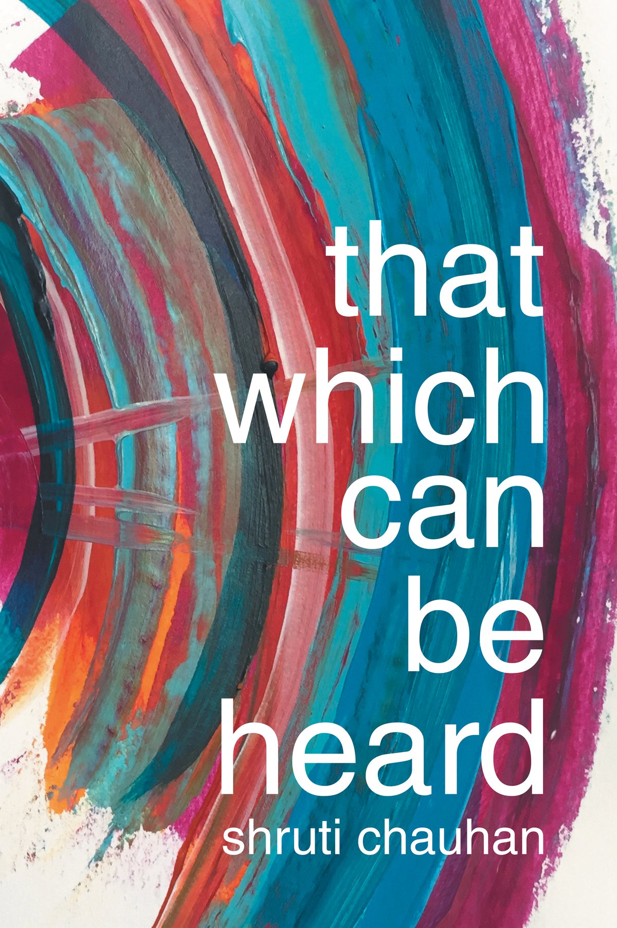 Image of That Which Can Be Heard by Shruti Chauhan