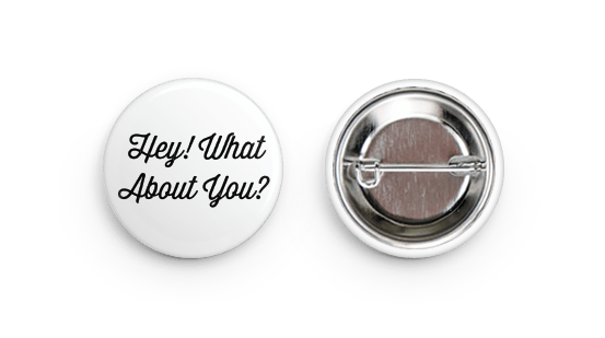 Image of Hey! What About You? Button