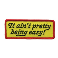 "It ain't pretty being easy!" Patch