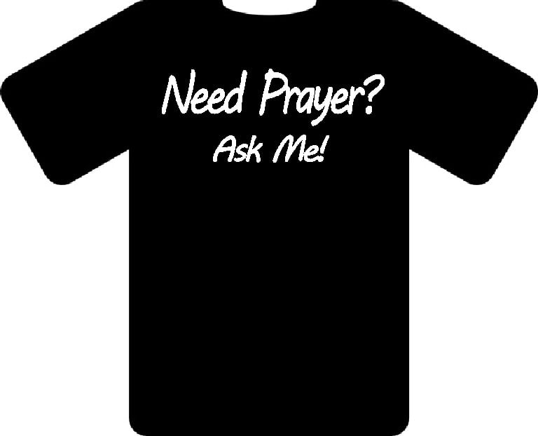 Image of Need Prayer? T-Shirt