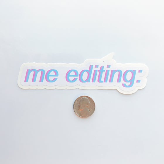 Image of "me editing:" sticker