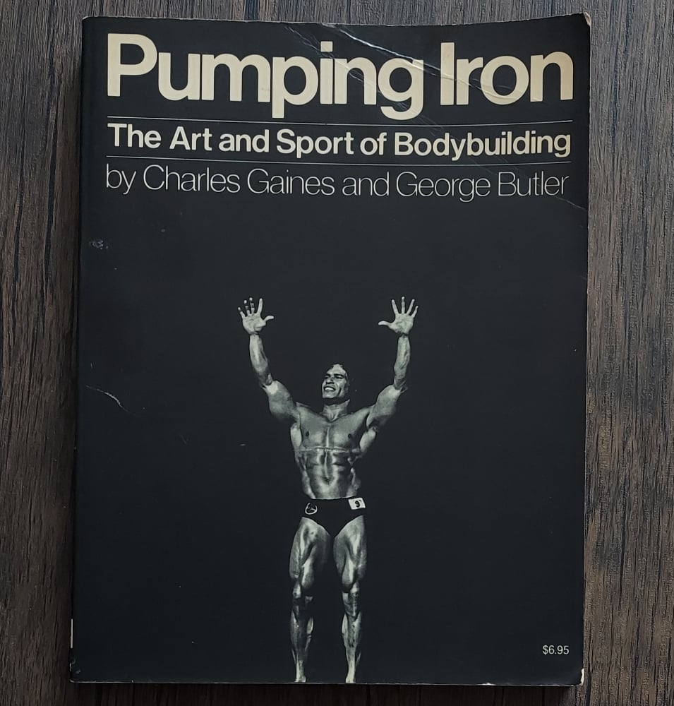 Pumping Iron: The Art and Sport of Bodybuilding, by Charles Gaines and George Butler