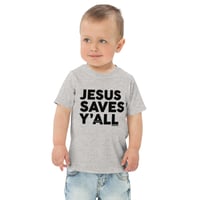 Image 2 of Jesus Saves Y'all Classic - TODDLER tee -available in 4 colors - FREE SHIPPING!!