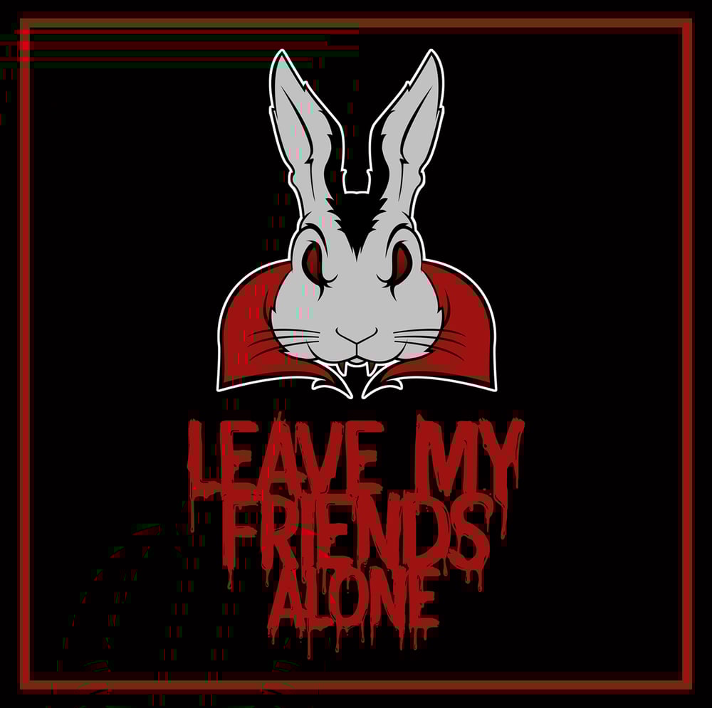 Image of Leave My Friends Alone : Sticker