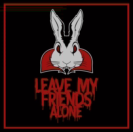 Image of Leave My Friends Alone : Sticker