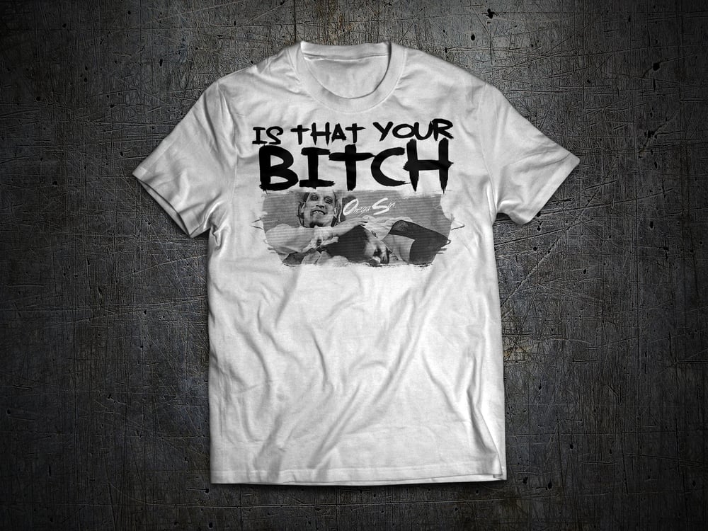 Image of Is That Your Bitch T-Shirt