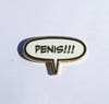 "PENIS!!!" Pin