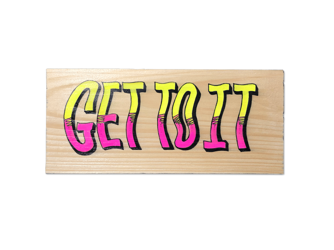 Image of GET TO IT— Wooden Sign