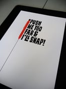 Image of Push me too far (limited print)