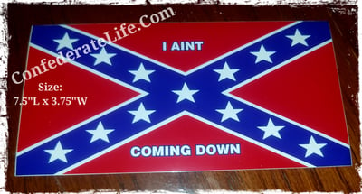 Image of Rebel Confederate Flag I Ain't Coming Down Bumper Sticker