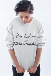 You had me at Champagne womens sweatshirt