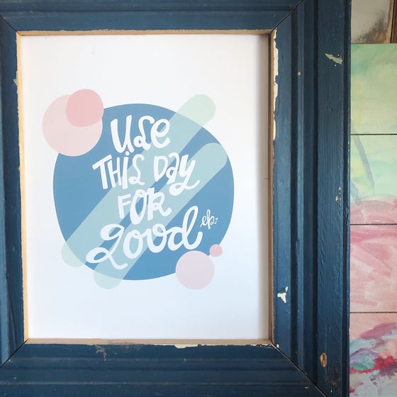 Image of “use this day for good” print 